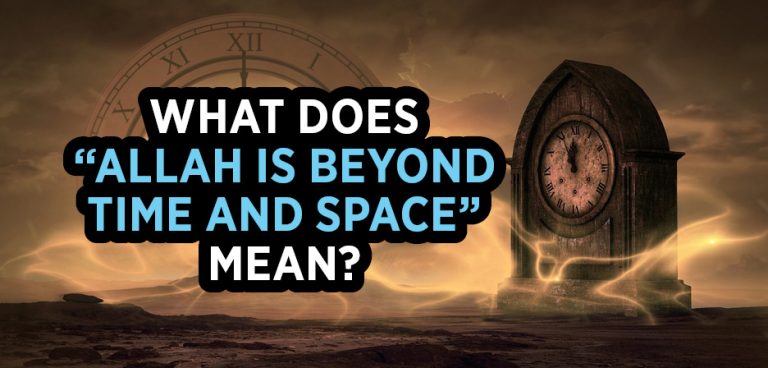 What Does The Expression “Allah is Beyond Time and Space” Mean?