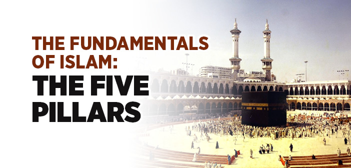 The Fundamentals of Islam: The Five Pillars