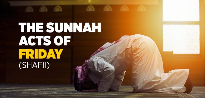 The Sunnah Acts of Friday (Shafii) | islam and ihsan