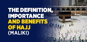 The Definition, Importance and Benefits of Hajj (Maliki) | islam and ihsan