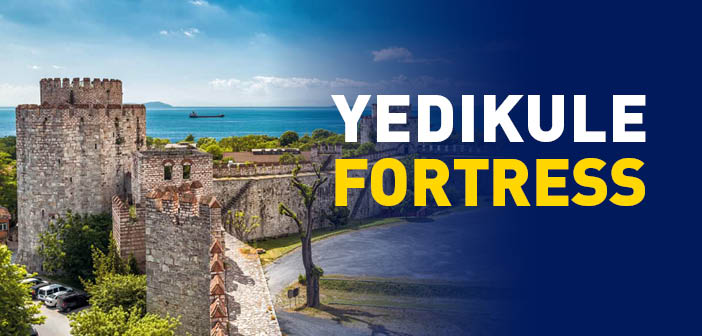 Yedikule Fortress (meaning Fortress of the Seven Towers)